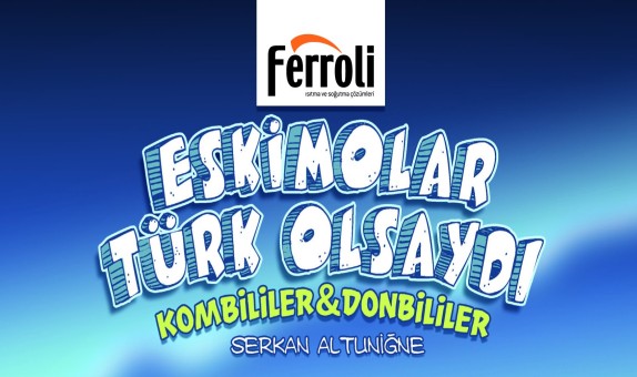 Ferroli'den "2012 yılının Pazarlama Zekası Taşıyan" Kampanyası "Eskimolar Türk Olsaydı" Ferroli'den "2012 yılının Pazarlama Zekası Taşıyan" Kampanyası "Eskimolar Türk Olsaydı"