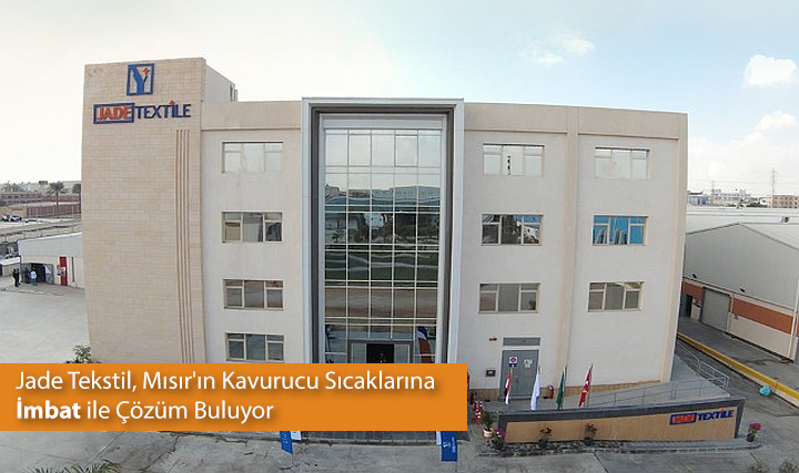 Jade Tekstil, Mısır'ın Kavurucu Sıcaklarına İmbat ile Çözüm Buluyor Jade Tekstil, Mısır'ın Kavurucu Sıcaklarına İmbat ile Çözüm Buluyor