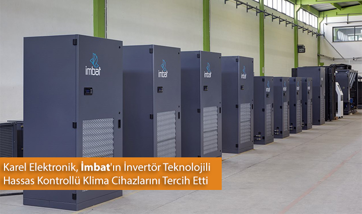 Karel Elektronik, İmbat'ın İnvertör Teknolojili Hassas Kontrollü Klima Cihazlarını Tercih Etti Karel Elektronik, İmbat'ın İnvertör Teknolojili Hassas Kontrollü Klima Cihazlarını Tercih Etti