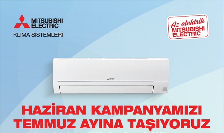 Mitsubishi Electric Türkiye'nin Klima Kampanyası Devam Ediyor
