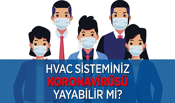 HVAC Sisteminiz Koronavirüsü Yayabilir mi? HVAC Sisteminiz Koronavirüsü Yayabilir mi?